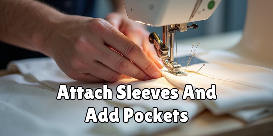 Attach Sleeves And Add Pockets