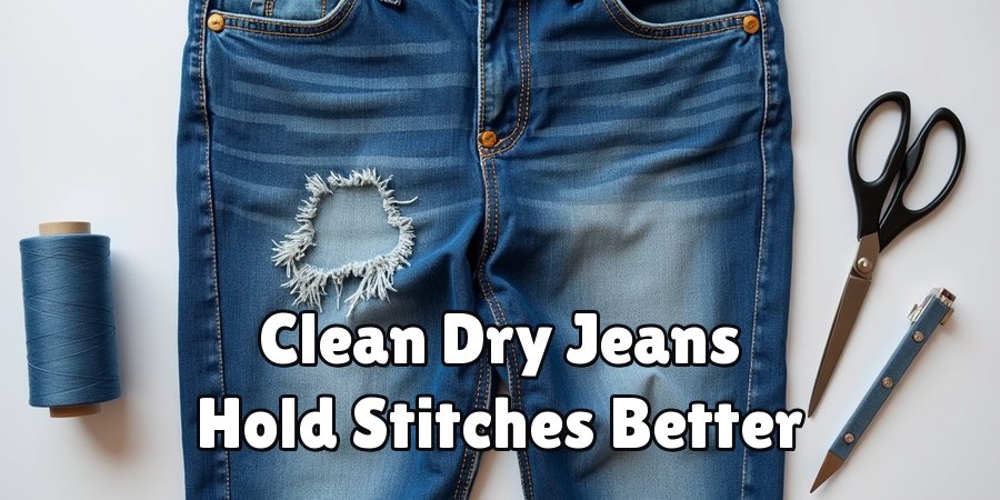 Clean Dry Jeans Hold Stitches Better