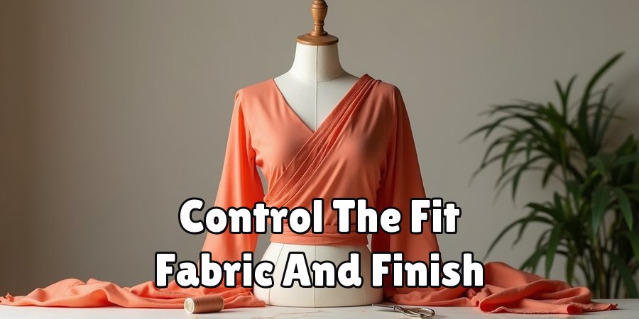 Control The Fit Fabric And Finish