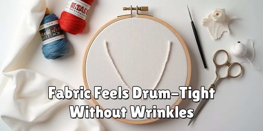 Fabric Feels Drum-Tight Without Wrinkles