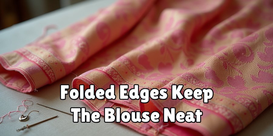 Folded Edges Keep The Blouse Neat