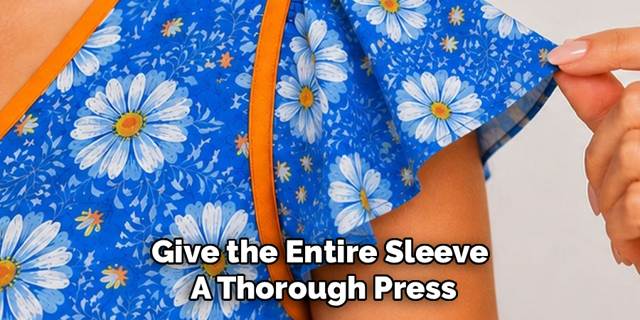 Give the Entire Sleeve 
A Thorough Press