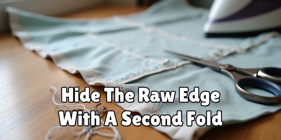 Hide The Raw Edge With A Second Fold