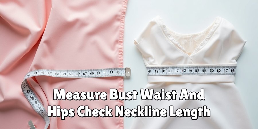 Measure Bust Waist And Hips Check Neckline Length