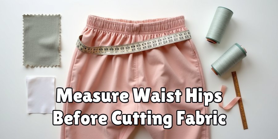Measure Waist Hips Before Cutting Fabric