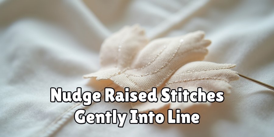 Nudge Raised Stitches Gently Into Line