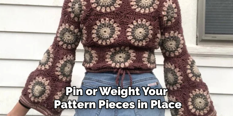 Pin or Weight Your
Pattern Pieces in Place
