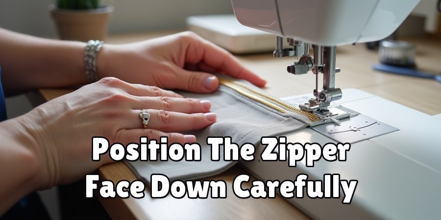 Position The Zipper Face Down Carefully