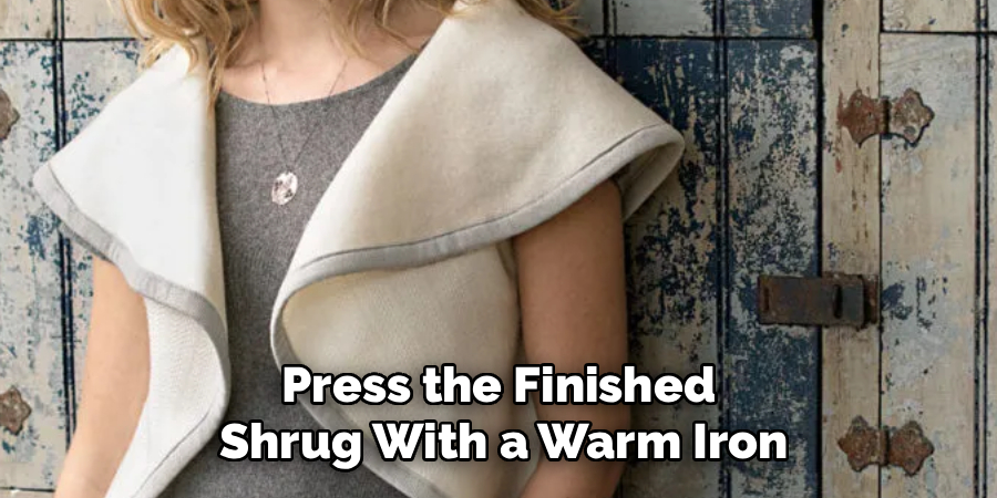 Press the Finished 
Shrug With a Warm Iron