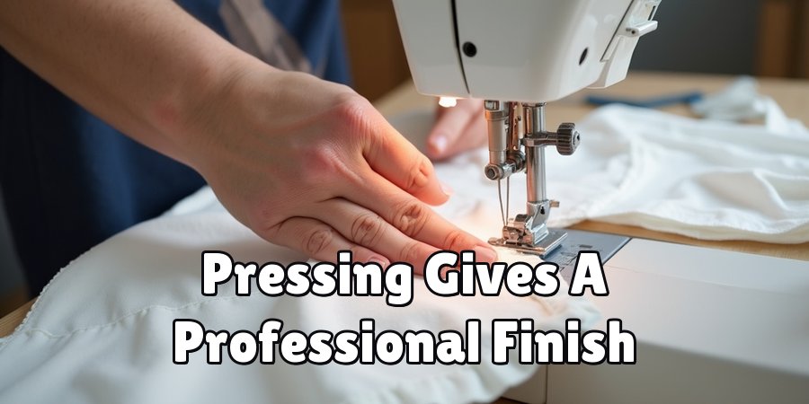 Pressing Gives A Professional Finish