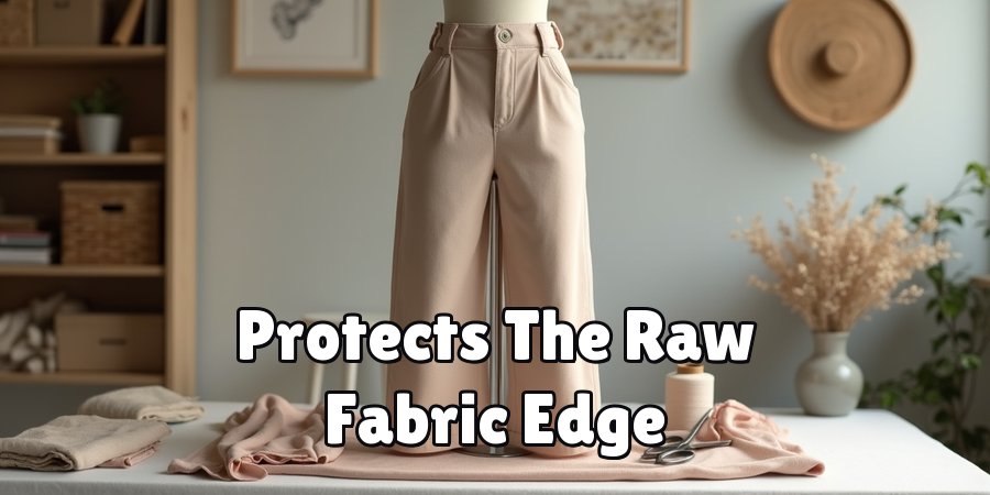 Protects The Raw Fabric Edge