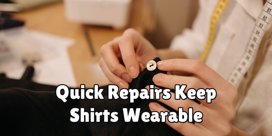 Quick Repairs Keep Shirts Wearable