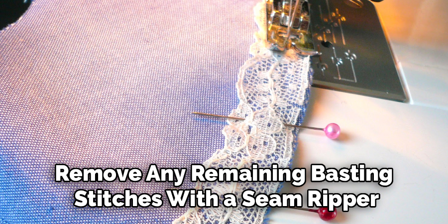 Remove Any Remaining Basting 
Stitches With a Seam Ripper