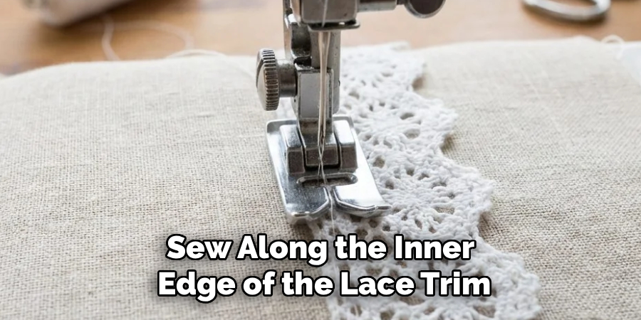 Sew Along the Inner 
Edge of the Lace Trim