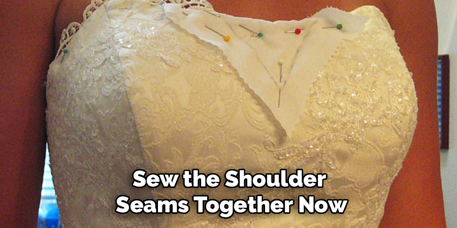 Sew the Shoulder 
Seams Together Now