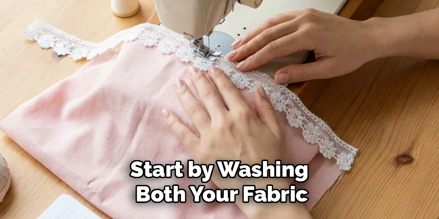Start by Washing 
Both Your Fabric