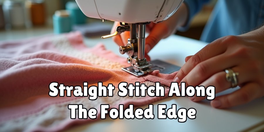 Straight Stitch Along The Folded Edge