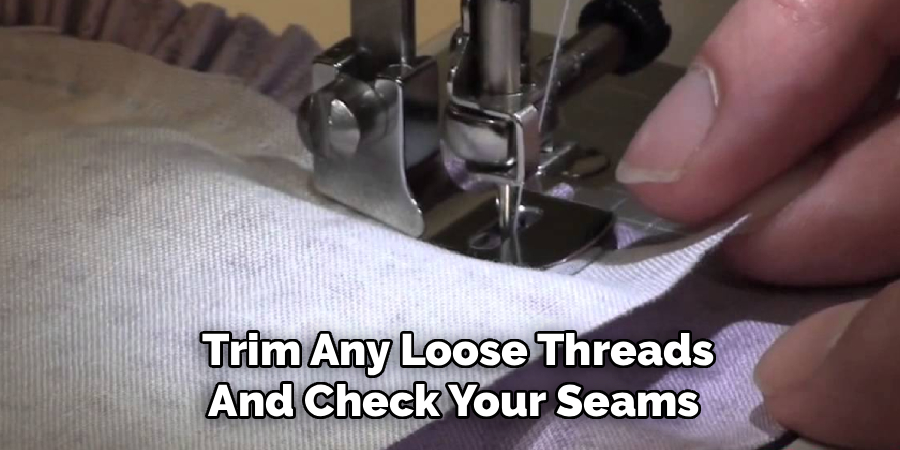  Trim Any Loose Threads
And Check Your Seams