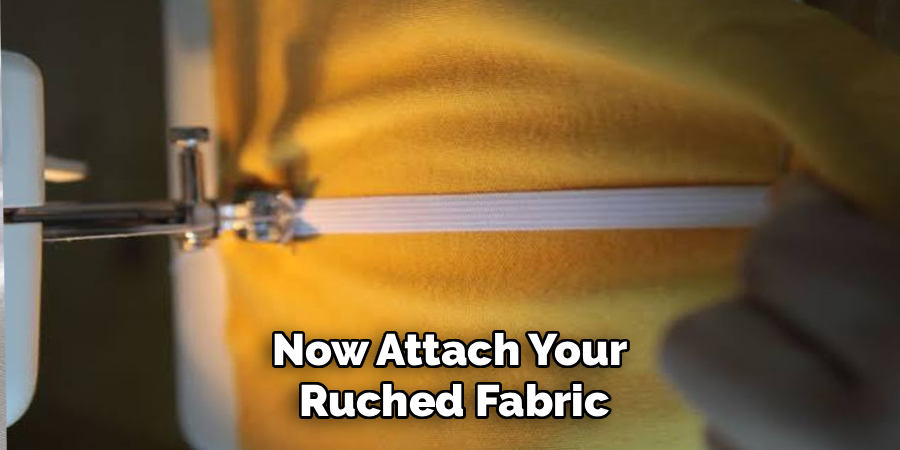 Now Attach Your Ruched Fabric