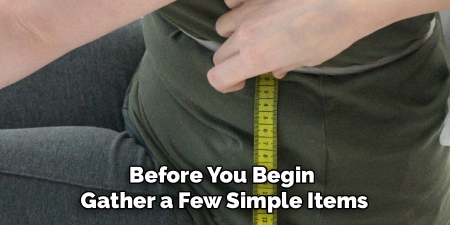 Before You Begin
Gather a Few Simple Items