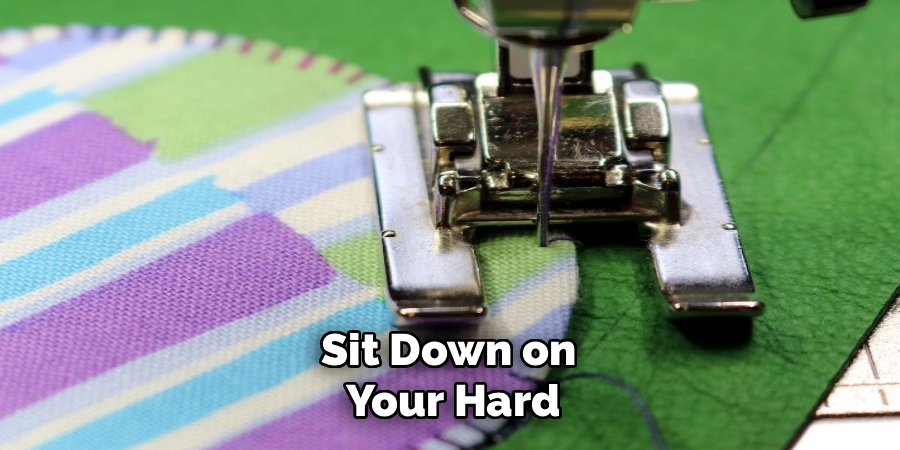 Sit Down on
Your Hard