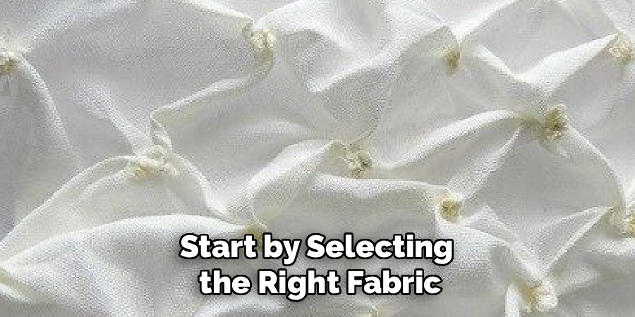 Start by Selecting
the Right Fabric