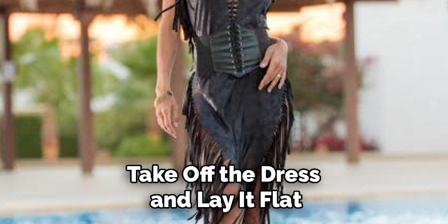 Take Off the Dress 
and Lay It Flat