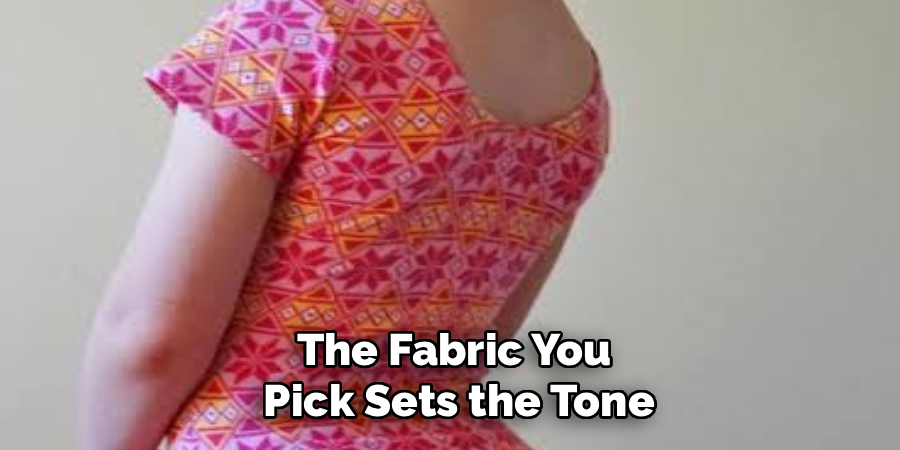 The Fabric You
Pick Sets the Tone